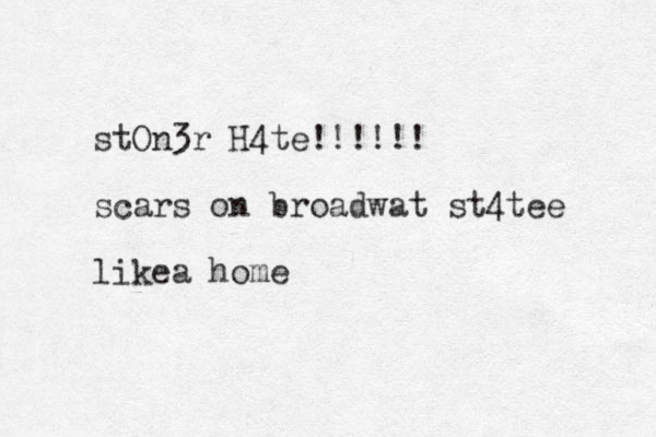 stOn3r H4te!!!!!! scars on broadwat st4tee likea home
