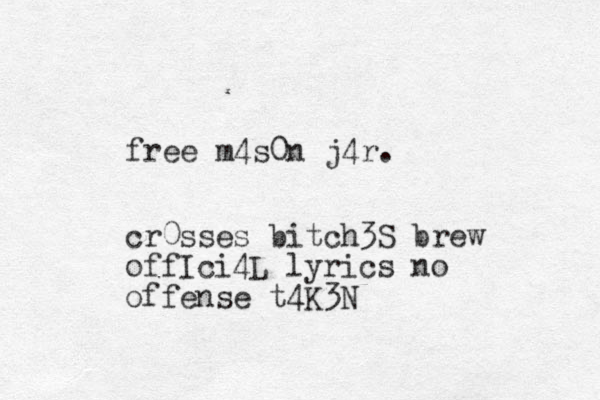 free m4s0n j4r. cr0sses bitch3S brew offIci4L lyrics no offense t4K3N