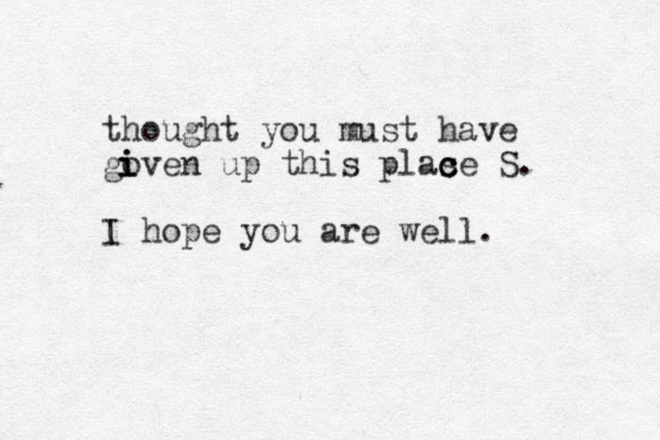 thought you must have goven up this plase c c c S. I hope you are well. i i i 