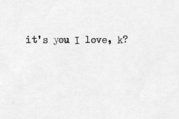 it's you I love, k? 