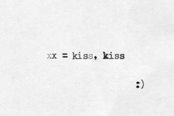 xx = kiss, kiss :) 