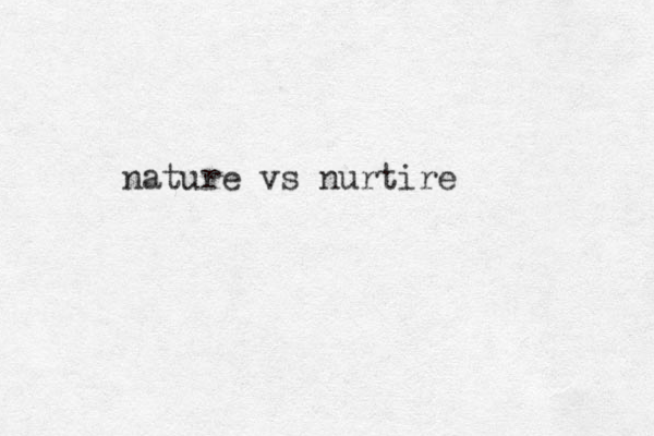 nature vs nurtire