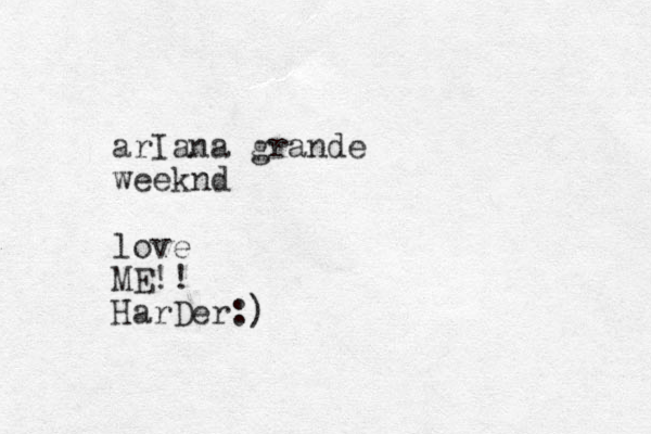 arIana grande weeknd love ME!! HarDer:)