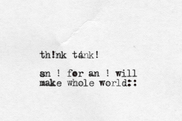 th!nk t4nk a ! s an ! for an ! will make whole world::