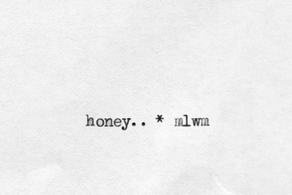 honey.. * mlwm