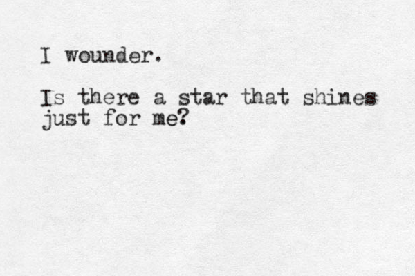 I wounder. Is there a star that shines just for me e. ? 
