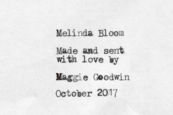Melinda Bloom Made and sent with love by Maggie Goodwin October 2017 