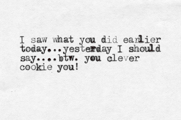 I saw what you did earlier today...yesterday I should say.... btw. you clever cookie you!