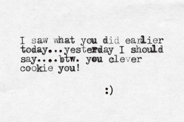 I saw what you did earlier today...yesterday I should say.... btw. you clever cookie you! :)