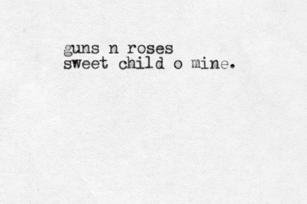 guns n roses sweet child o mine.