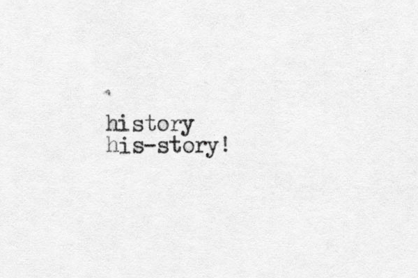 history his-story!