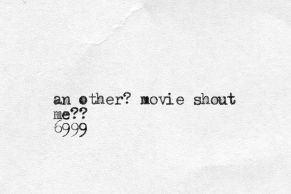 an other? movie shout me?? 6999