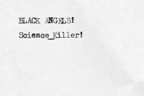 BLACK ANGELS! Science_Killer!