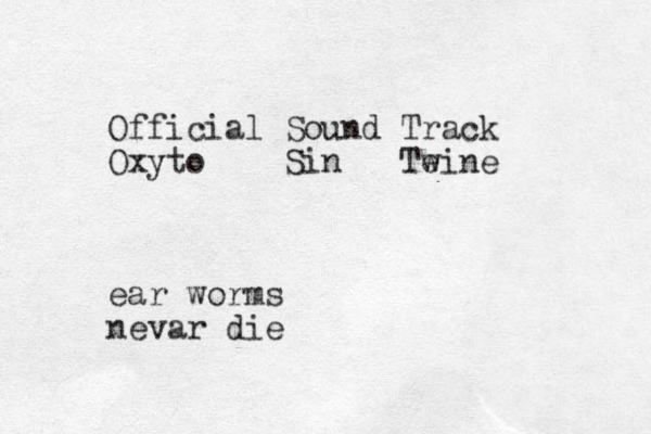 Official Sound Track Oxyto Sin Te wine ear worms nevar die