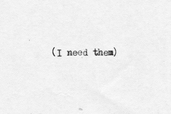 (I need them)