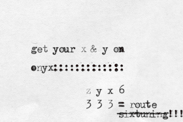 get your x & y on onyx::::::::::::: z y x 6 3 3 3 = route sixtuning!!! --------- 