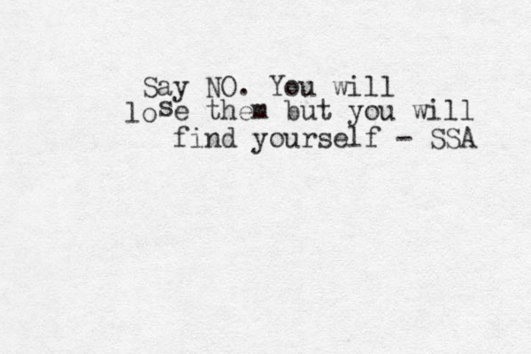 Say NO. You will o l s e them but you will find yourself - SSA 