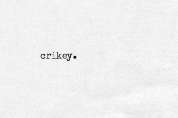 crikey.