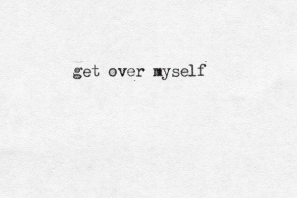 get over myself
