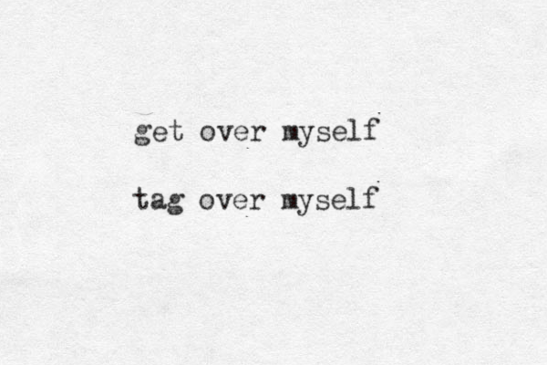 get over myself tag over myself