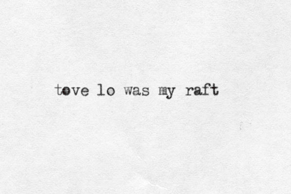 tove lo was my raft