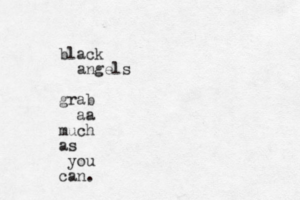 black angels grab aa much as you can.