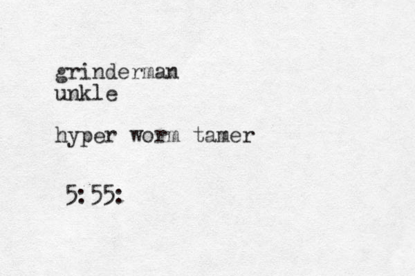 grinderman unkle hyper worm tamer 5:55 :