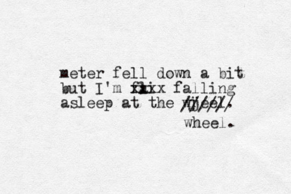 meter fell down a bit but I'm fa li xxxx falling asleep at the wjeel. h j wheel. ////// 