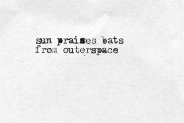 sun praises bats from outerspace 