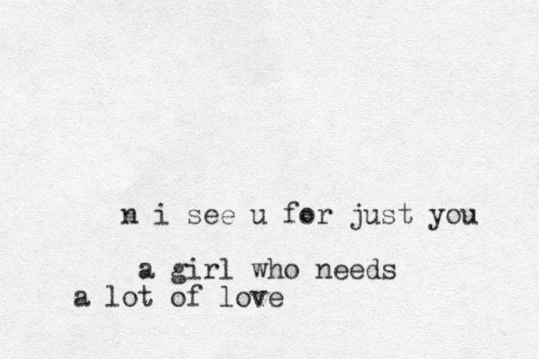 n i see u for just you a girl who needs a lot of love