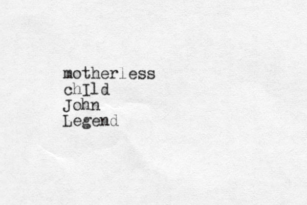 motherless chIld John Legend