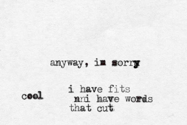 anyway, im sorru y y y i have fits nni have words that cut cool 