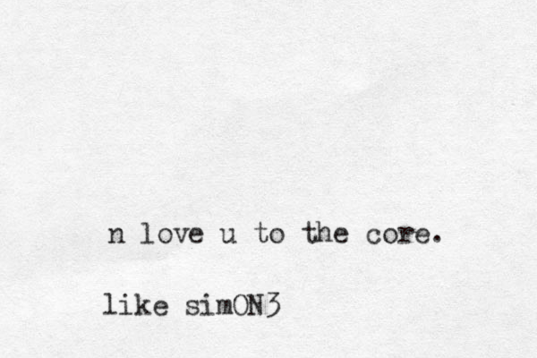 n love u to the core. like simON3