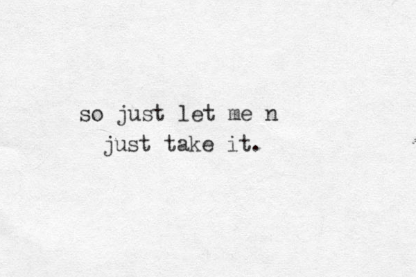 just take it. so just let me n 