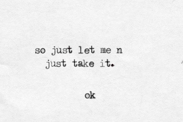 just take it. so just let me n ok