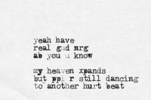 yeah have real gud nrg ab you u know my heaven xpands but ppl r still dancing to another hurt beat