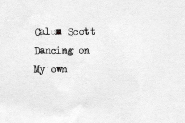 Calum Scott Dancing on My own