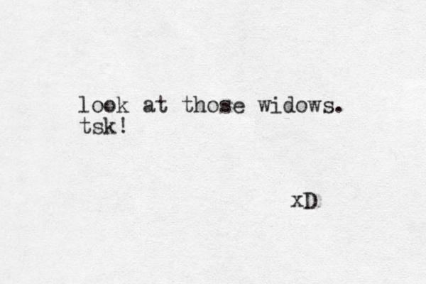 look at those widows. tsk! xD