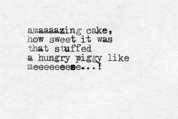 amaaaazing cake, how sweet it was that stuffed a hungry piggy like meeeeeeez e e e ee e...! 