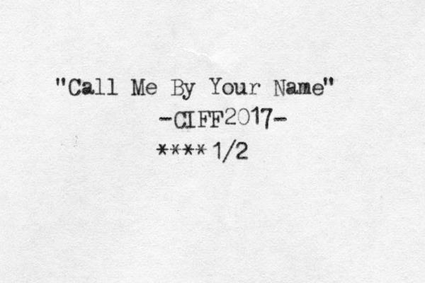 "Call Me By Your Name" -CIFF2017- ****1/2 