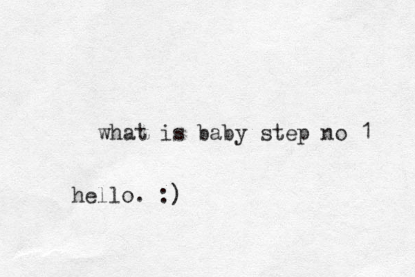 what is baby step no 1 hello. :)