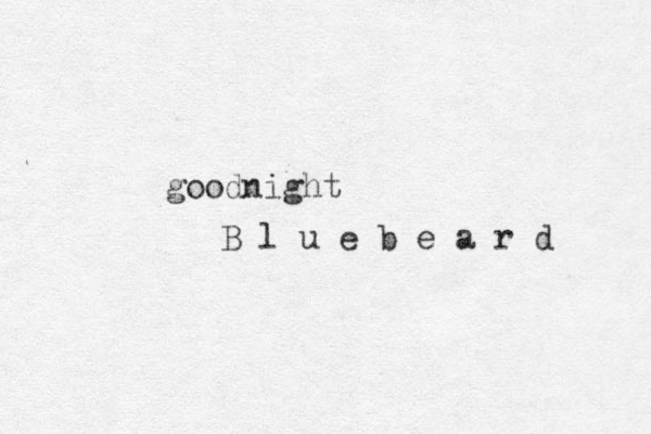 goodnight B l u e b e a r d 