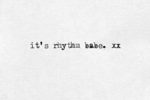 it's rhythm babe. xx 