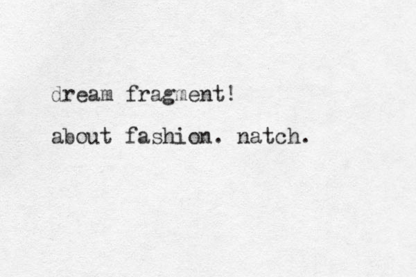 dream fragment! about fashion. natch. 