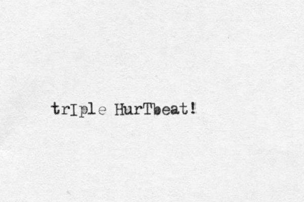 trIple HurTbeat!
