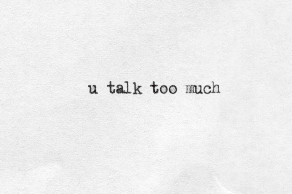u talk too much 