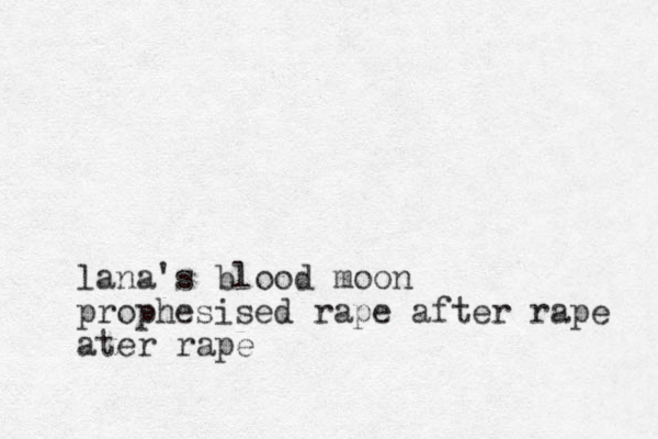 lana's blood moon prophesised rape after rape ater rape