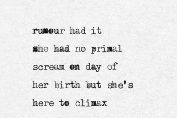 rumour had it she had no primal scream on day of her birth but she's here to climax 