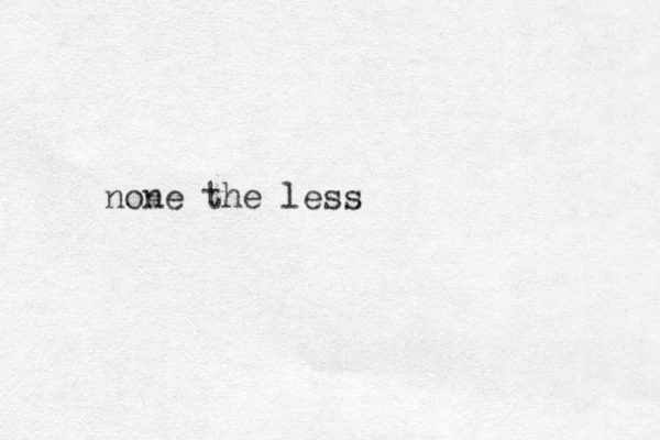 none the less