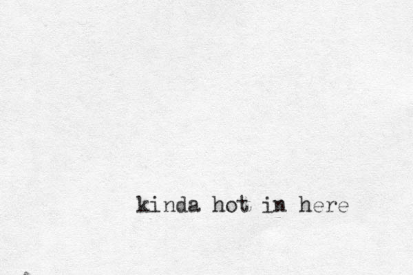 kinda hot in here 